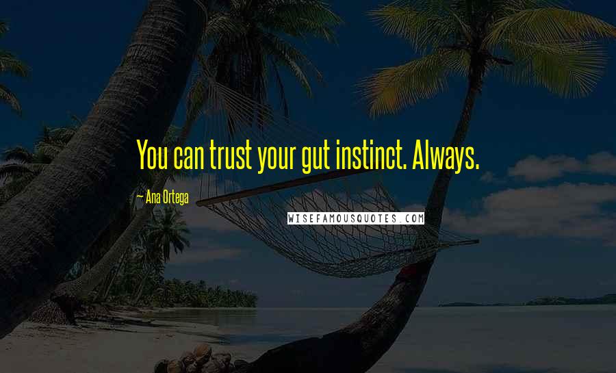 Ana Ortega Quotes: You can trust your gut instinct. Always.