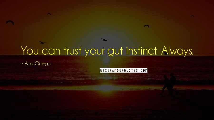 Ana Ortega Quotes: You can trust your gut instinct. Always.