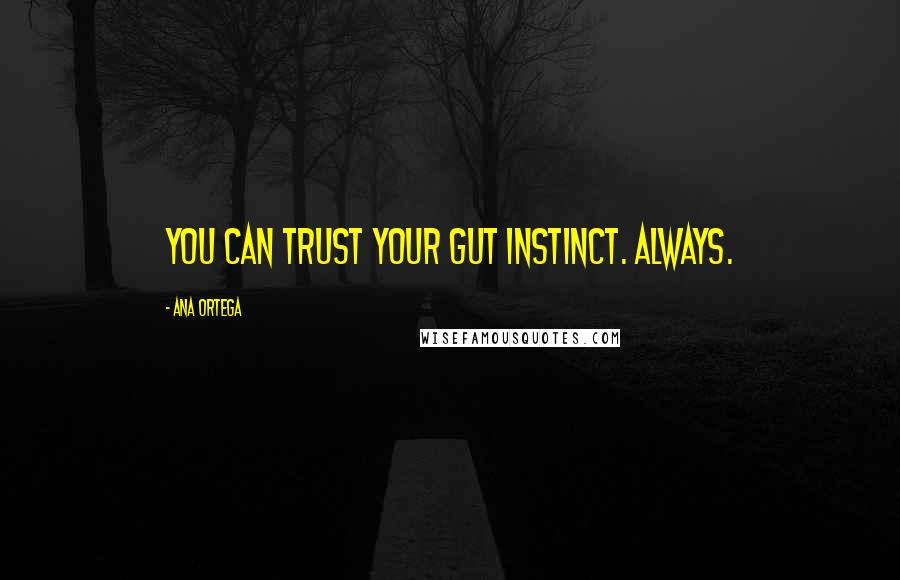 Ana Ortega Quotes: You can trust your gut instinct. Always.