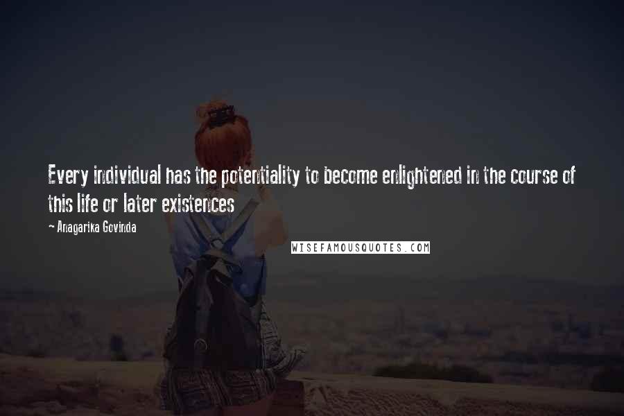 Anagarika Govinda Quotes: Every individual has the potentiality to become enlightened in the course of this life or later existences