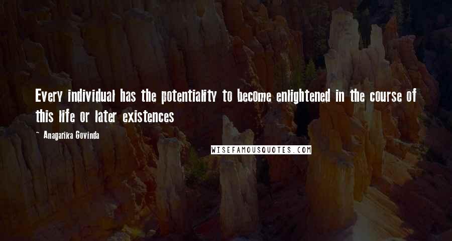 Anagarika Govinda Quotes: Every individual has the potentiality to become enlightened in the course of this life or later existences