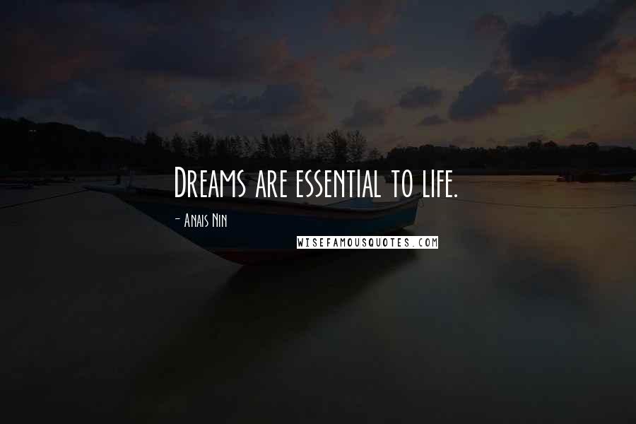 Anais Nin Quotes: Dreams are essential to life.