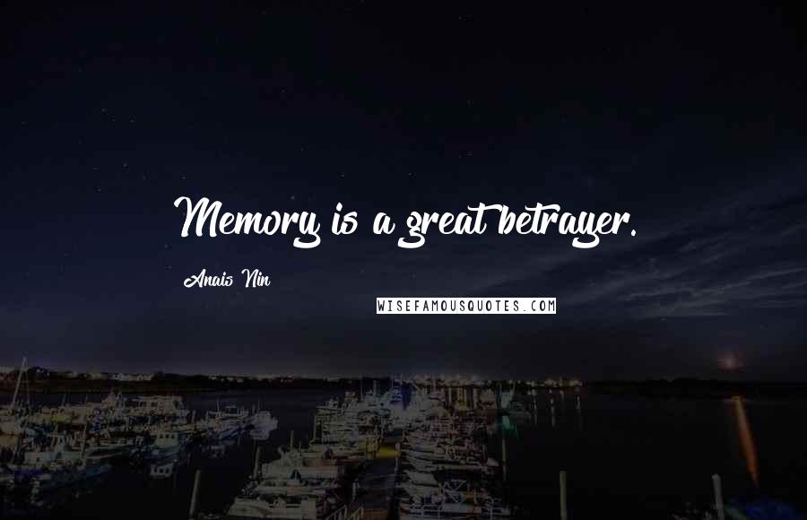 Anais Nin Quotes: Memory is a great betrayer.