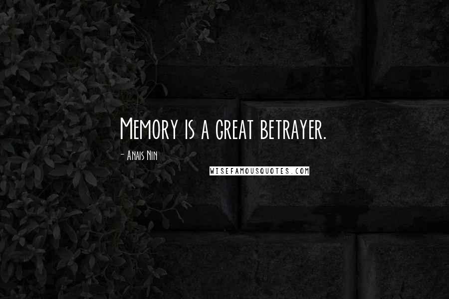 Anais Nin Quotes: Memory is a great betrayer.