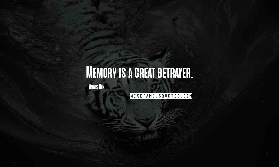 Anais Nin Quotes: Memory is a great betrayer.