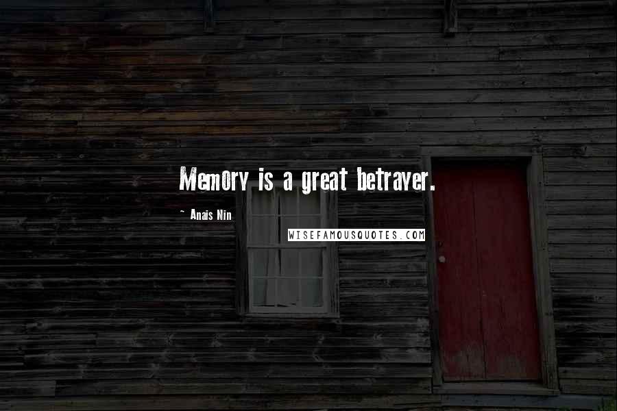 Anais Nin Quotes: Memory is a great betrayer.