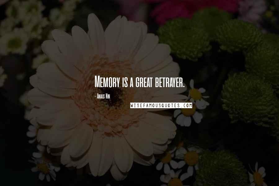 Anais Nin Quotes: Memory is a great betrayer.