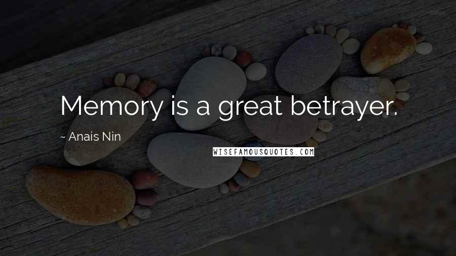 Anais Nin Quotes: Memory is a great betrayer.