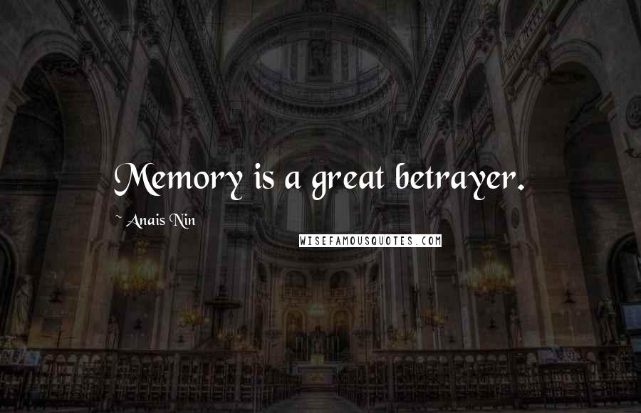 Anais Nin Quotes: Memory is a great betrayer.