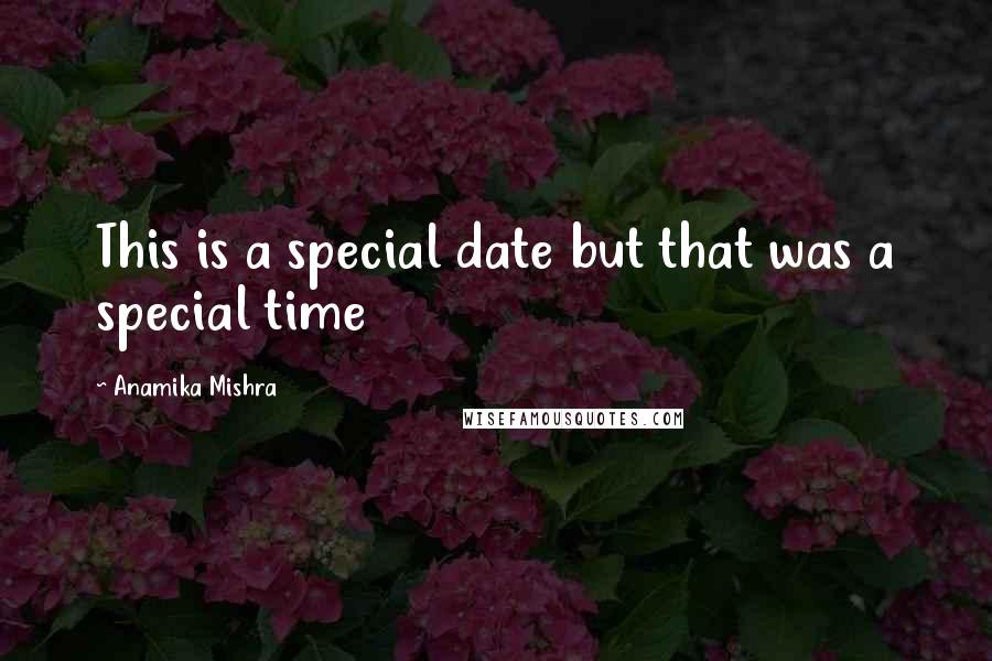 Anamika Mishra Quotes: This is a special date but that was a special time