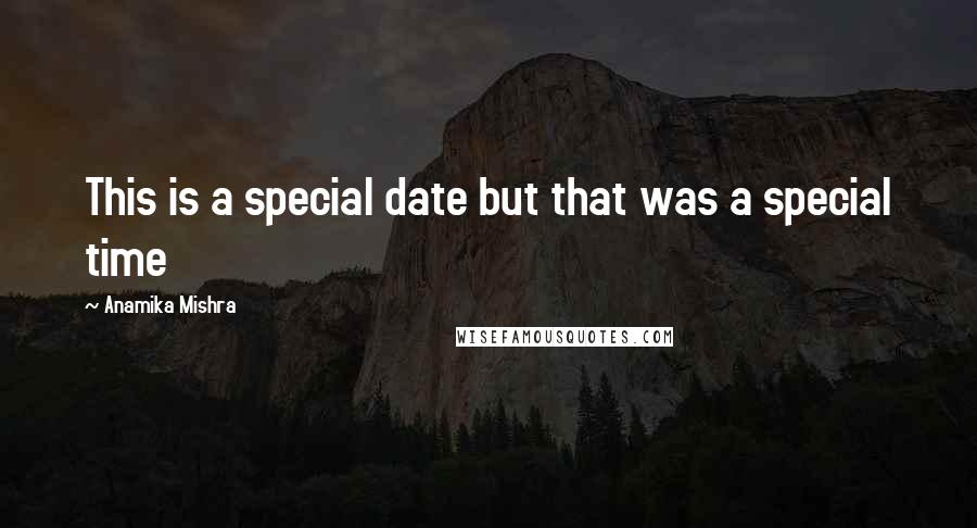 Anamika Mishra Quotes: This is a special date but that was a special time