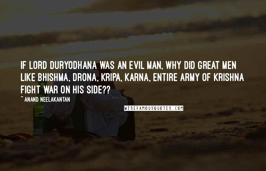 Anand Neelakantan Quotes: If Lord Duryodhana was an evil man, why did great men like Bhishma, Drona, Kripa, Karna, entire army of Krishna fight war on his side??