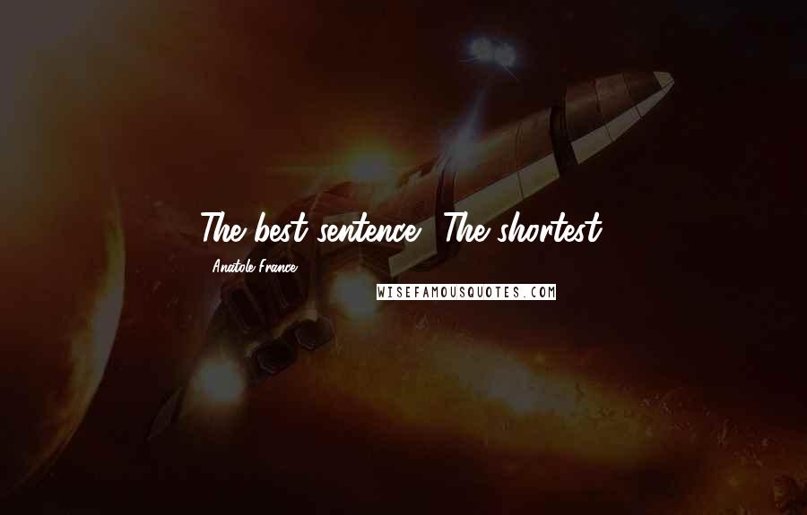 Anatole France Quotes: The best sentence? The shortest.