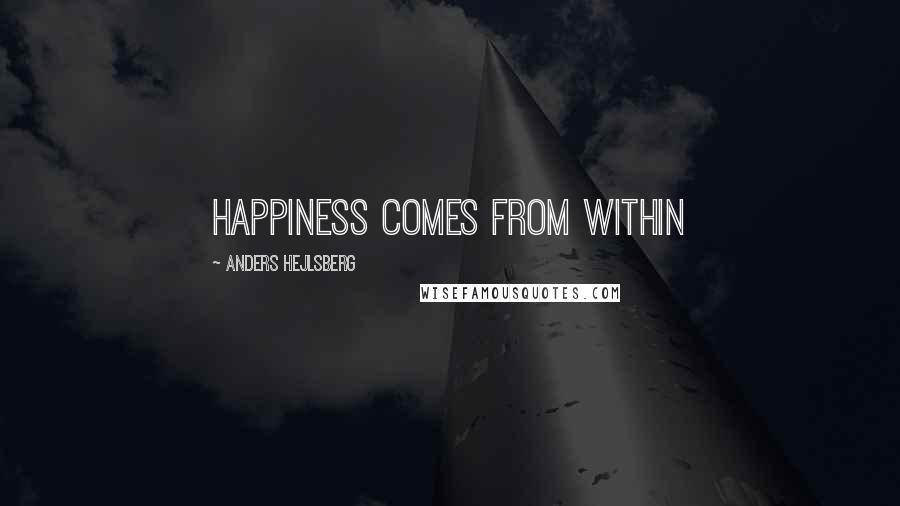 Anders Hejlsberg Quotes: Happiness comes from within