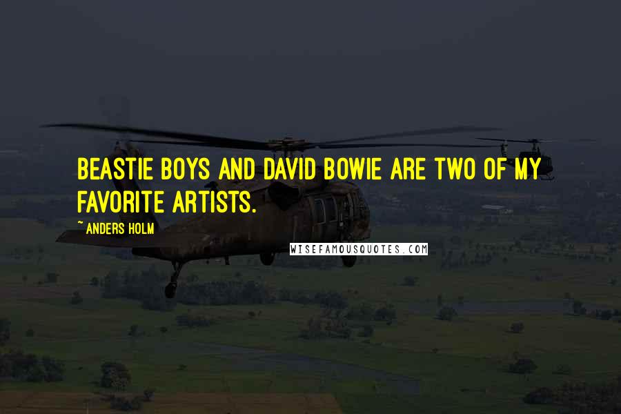 Anders Holm Quotes: Beastie Boys and David Bowie are two of my favorite artists.