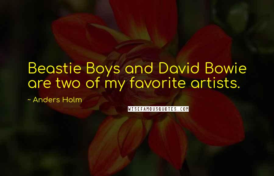 Anders Holm Quotes: Beastie Boys and David Bowie are two of my favorite artists.