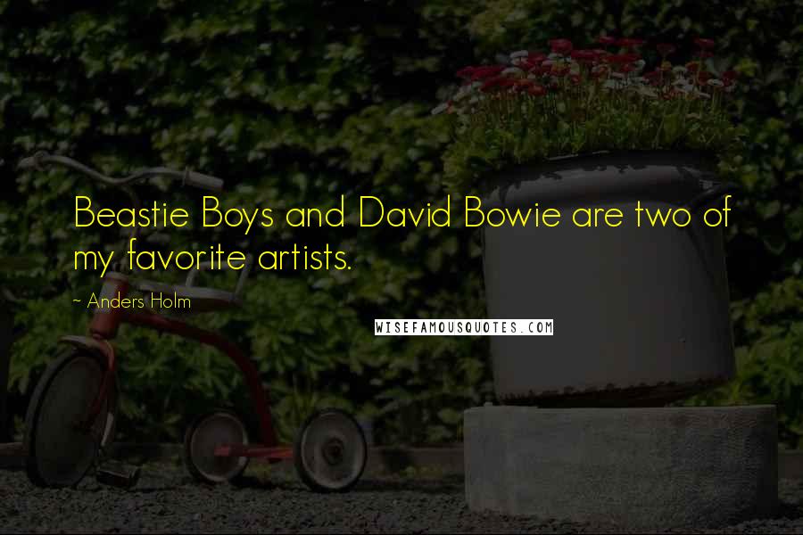 Anders Holm Quotes: Beastie Boys and David Bowie are two of my favorite artists.