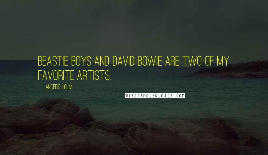 Anders Holm Quotes: Beastie Boys and David Bowie are two of my favorite artists.