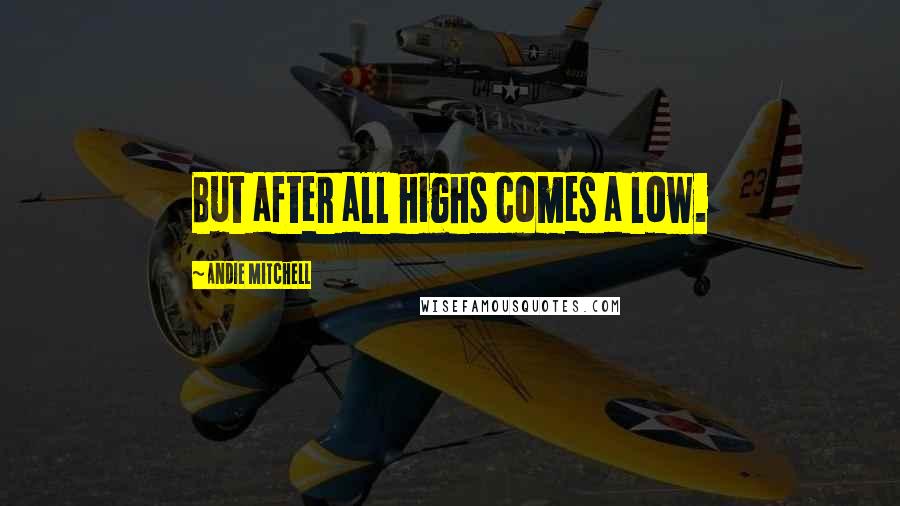 Andie Mitchell Quotes: But after all highs comes a low.