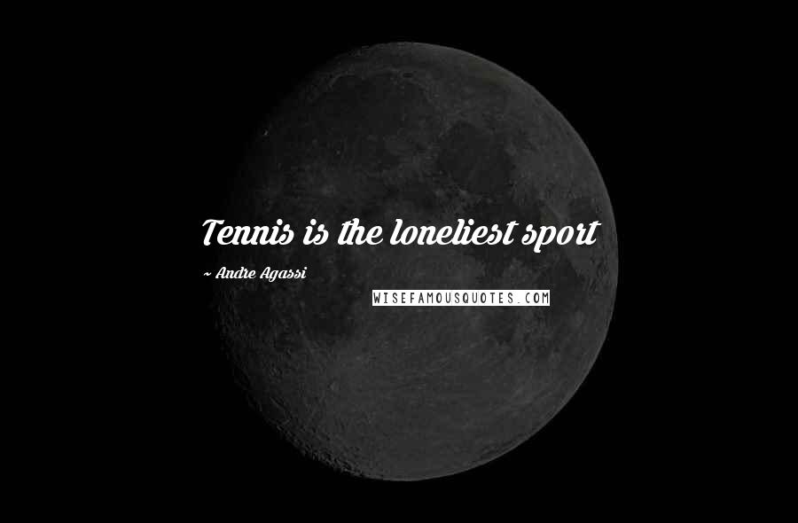 Andre Agassi Quotes: Tennis is the loneliest sport