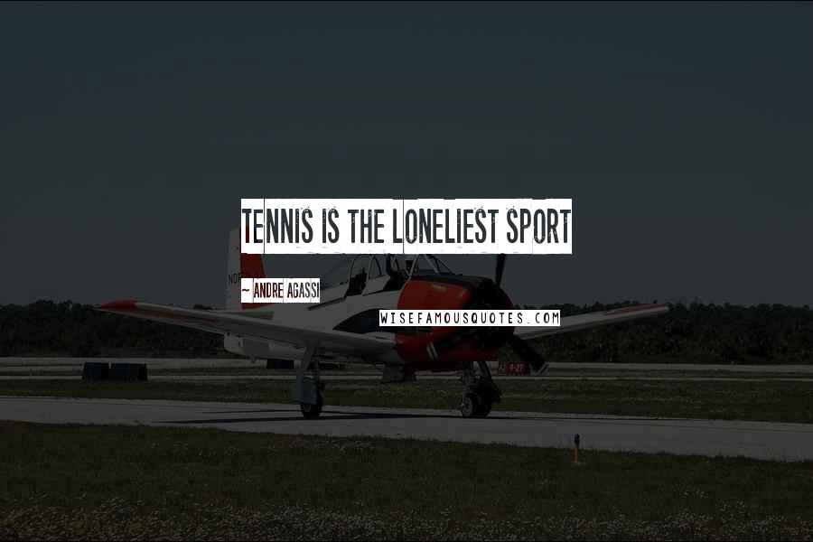 Andre Agassi Quotes: Tennis is the loneliest sport