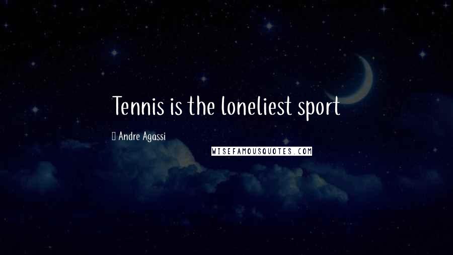 Andre Agassi Quotes: Tennis is the loneliest sport