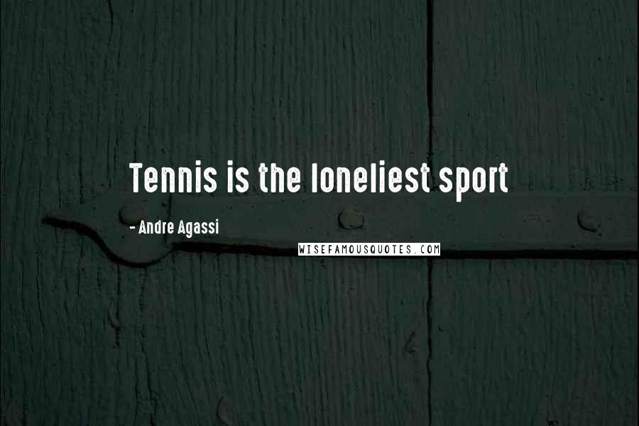 Andre Agassi Quotes: Tennis is the loneliest sport