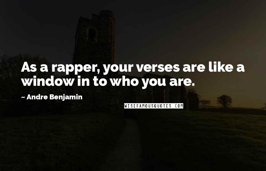 Andre Benjamin Quotes: As a rapper, your verses are like a window in to who you are.