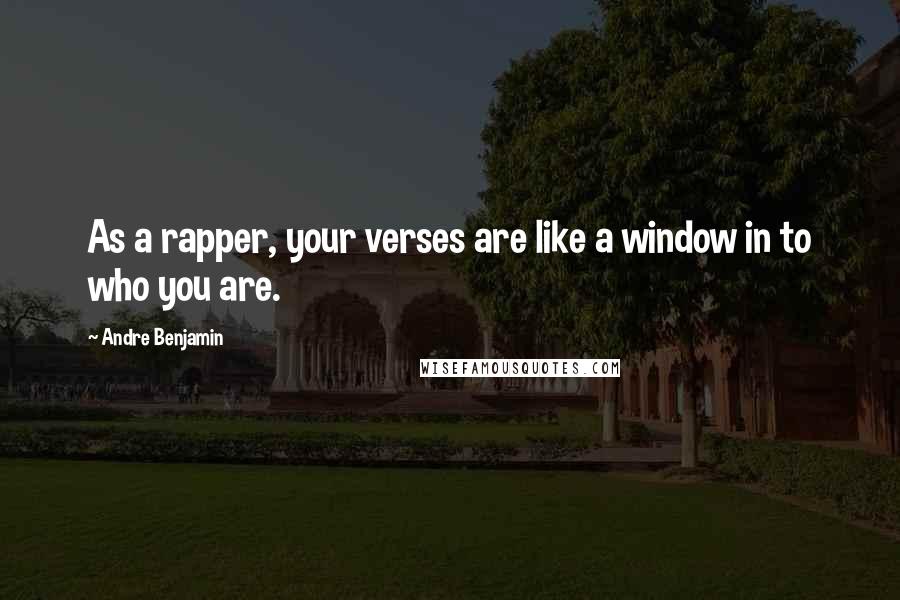 Andre Benjamin Quotes: As a rapper, your verses are like a window in to who you are.