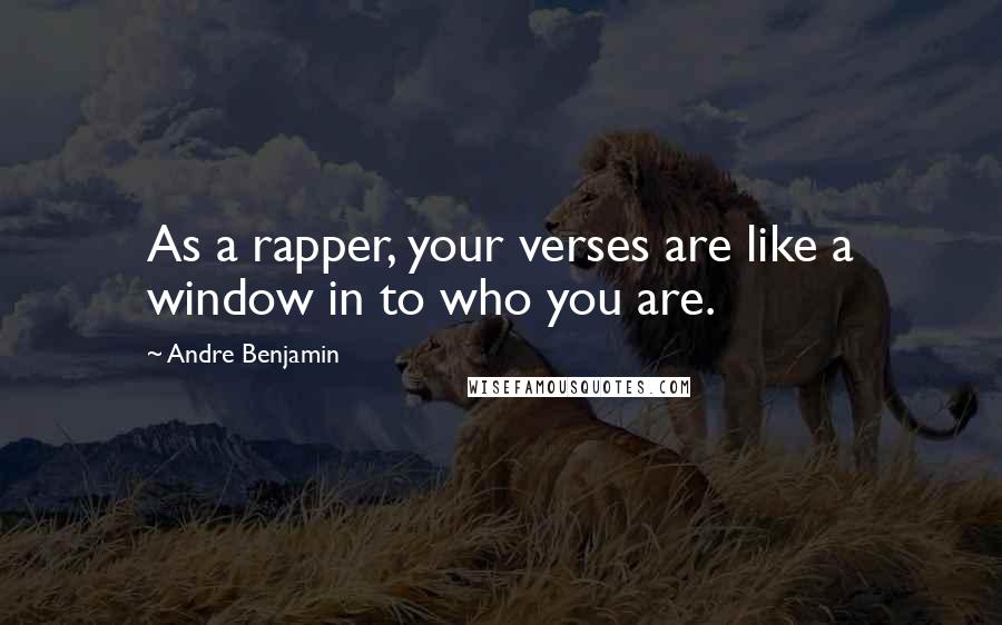 Andre Benjamin Quotes: As a rapper, your verses are like a window in to who you are.