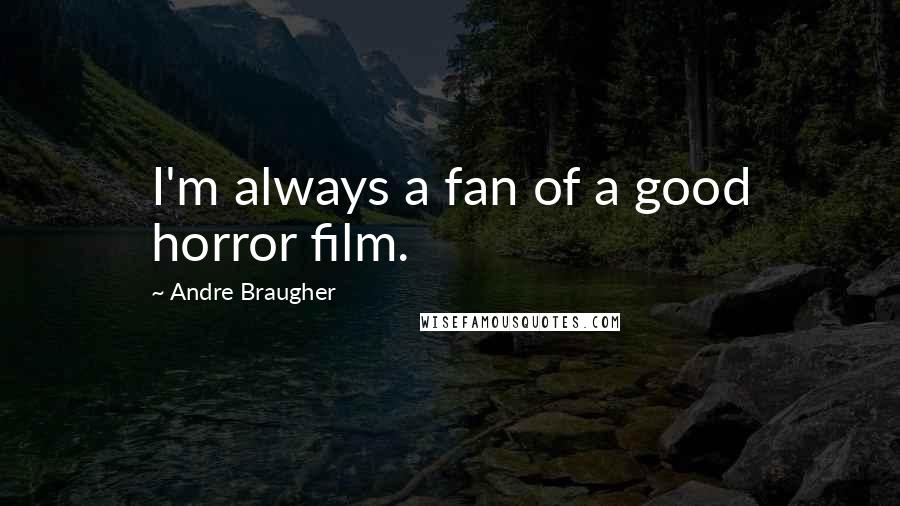 Andre Braugher Quotes: I'm always a fan of a good horror film.