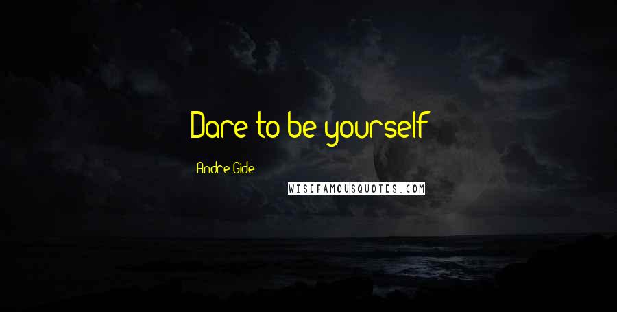 Andre Gide Quotes: Dare to be yourself