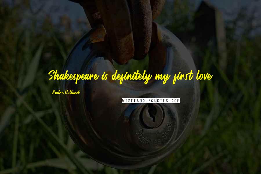 Andre Holland Quotes: Shakespeare is definitely my first love.