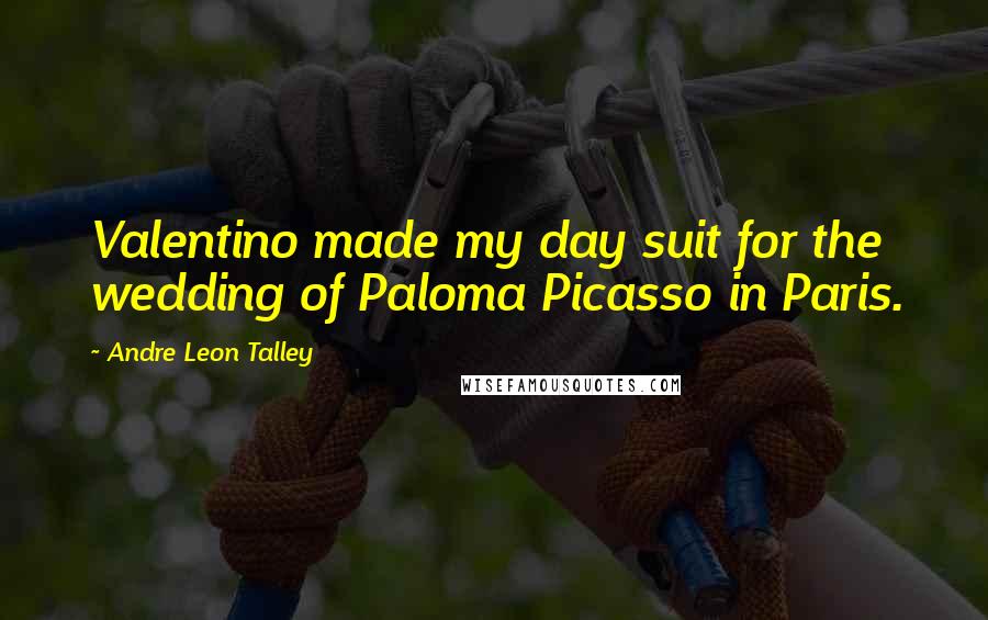 Andre Leon Talley Quotes: Valentino made my day suit for the wedding of Paloma Picasso in Paris.