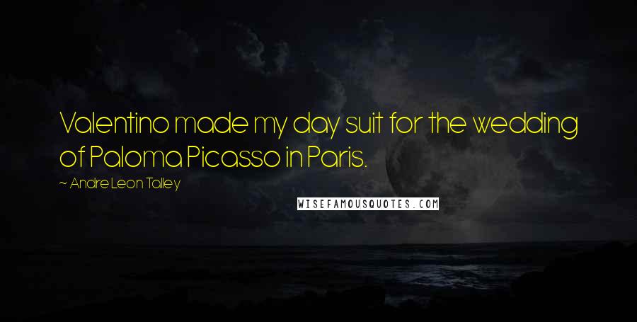 Andre Leon Talley Quotes: Valentino made my day suit for the wedding of Paloma Picasso in Paris.