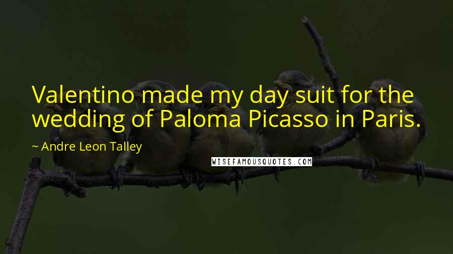 Andre Leon Talley Quotes: Valentino made my day suit for the wedding of Paloma Picasso in Paris.