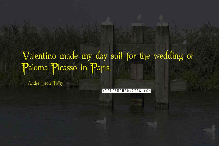 Andre Leon Talley Quotes: Valentino made my day suit for the wedding of Paloma Picasso in Paris.