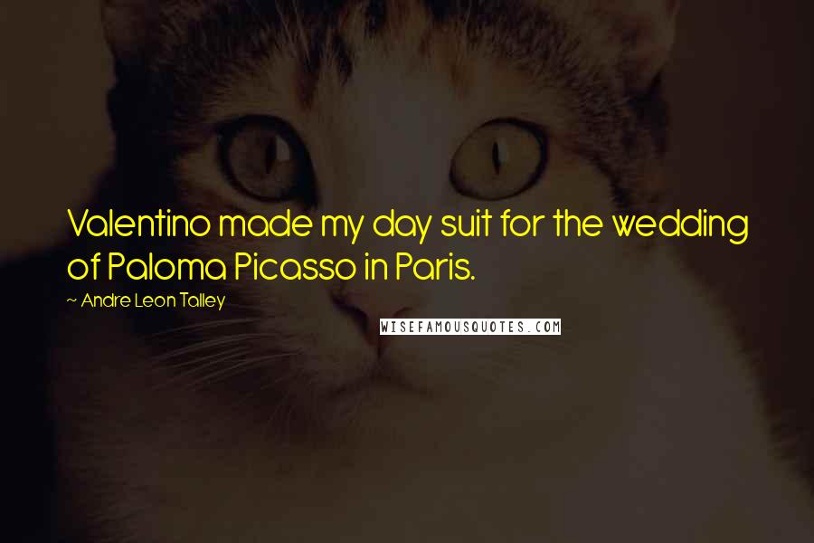 Andre Leon Talley Quotes: Valentino made my day suit for the wedding of Paloma Picasso in Paris.