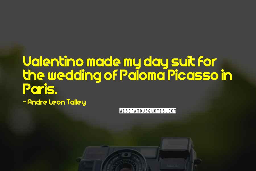 Andre Leon Talley Quotes: Valentino made my day suit for the wedding of Paloma Picasso in Paris.