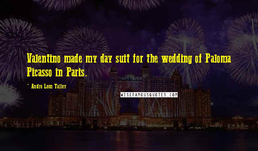 Andre Leon Talley Quotes: Valentino made my day suit for the wedding of Paloma Picasso in Paris.