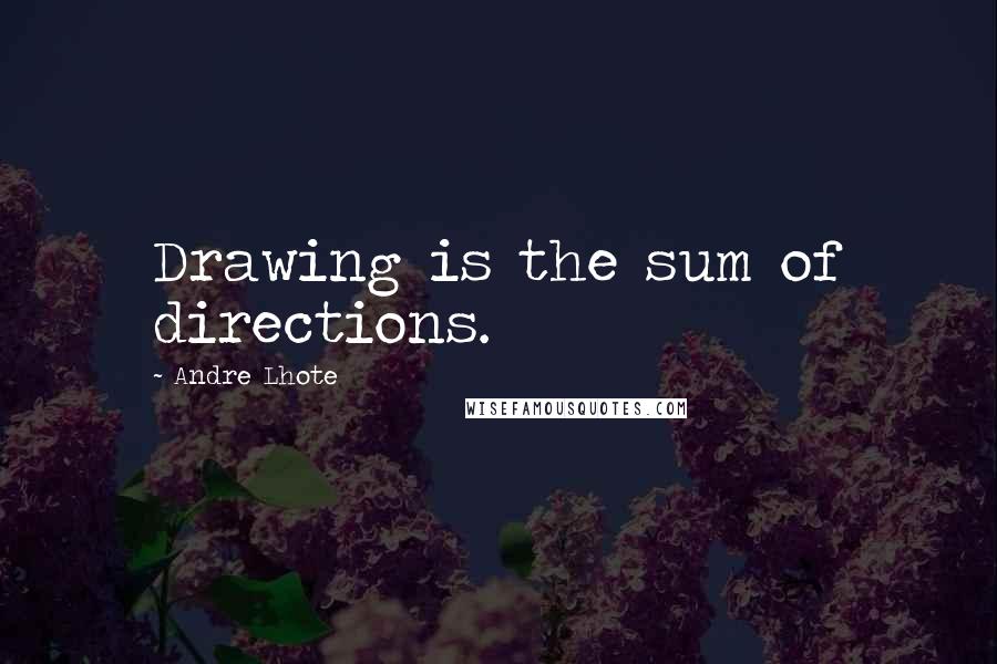 Andre Lhote Quotes: Drawing is the sum of directions.