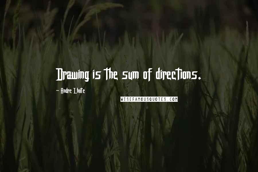 Andre Lhote Quotes: Drawing is the sum of directions.
