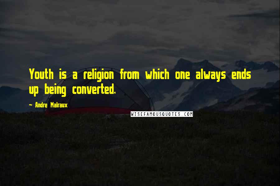 Andre Malraux Quotes: Youth is a religion from which one always ends up being converted.