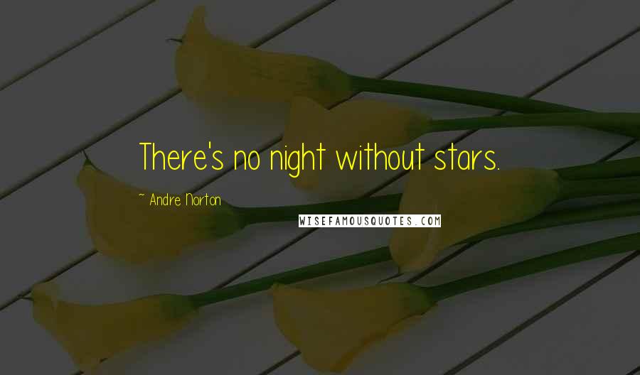 Andre Norton Quotes: There's no night without stars.