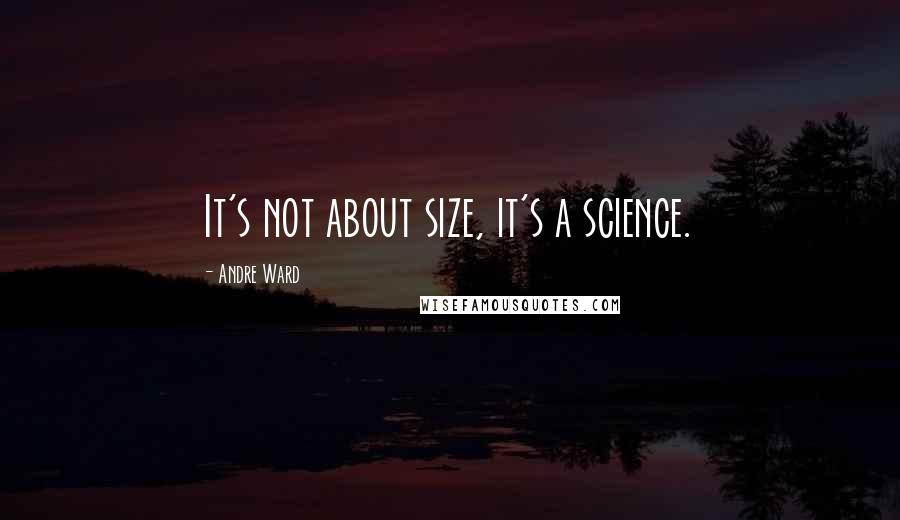 Andre Ward Quotes: It's not about size, it's a science.