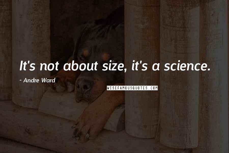 Andre Ward Quotes: It's not about size, it's a science.