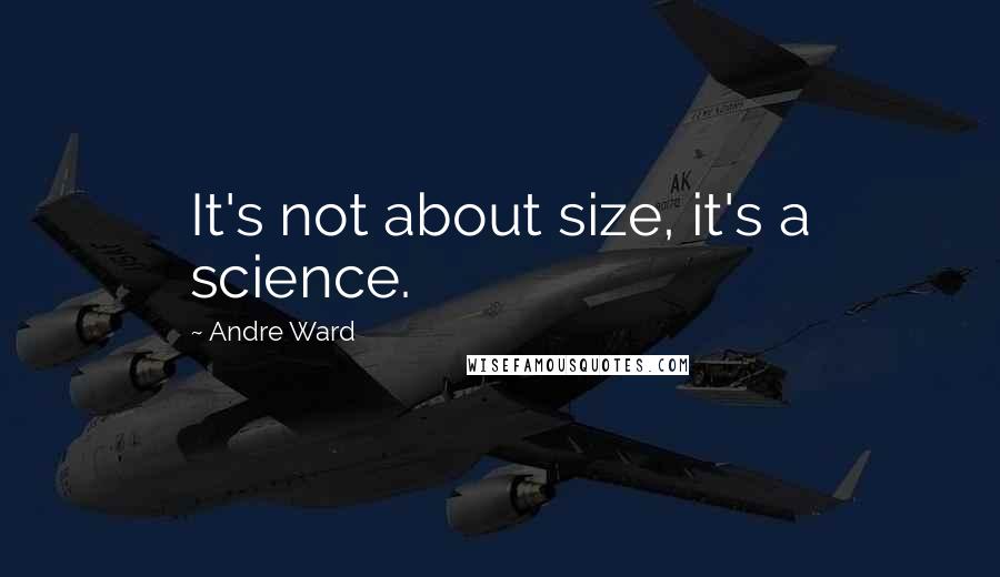 Andre Ward Quotes: It's not about size, it's a science.