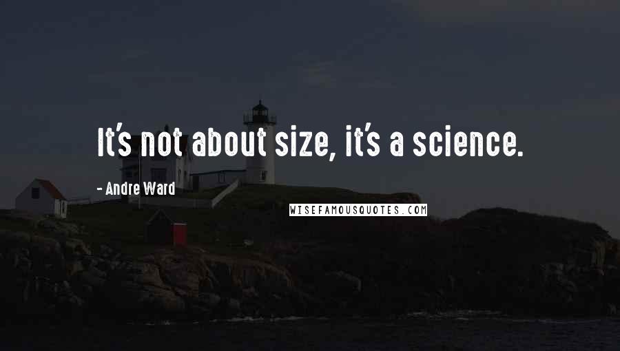 Andre Ward Quotes: It's not about size, it's a science.