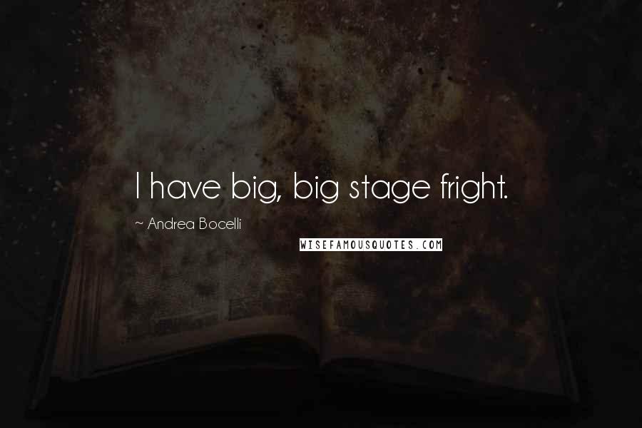 Andrea Bocelli Quotes: I have big, big stage fright.