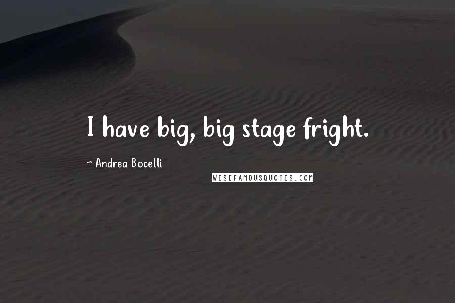 Andrea Bocelli Quotes: I have big, big stage fright.